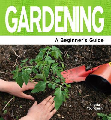 Gardening: A Beginner's Guide - Youngman, Angela