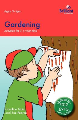 Gardening: Activities for 3-5 Year Olds - 2nd Edition - Quin, Caroline, and Pearce, Sue