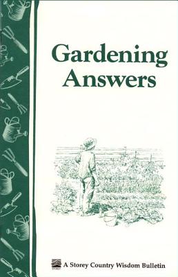 Gardening Answers: Storey's Country Wisdom Bulletin A-49 - Publishing, Editors of Storey