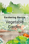 Gardening Basics: Vegetables: How to grow vegetables