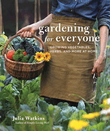 Gardening for Everyone: Growing Vegetables, Herbs and More at Home