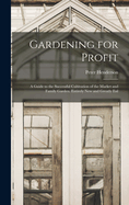 Gardening for Profit: A Guide to the Successful Cultivation of the Market and Family Garden