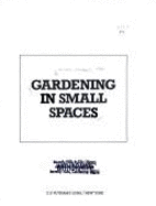 Gardening in Small Spaces - Miller, Michael