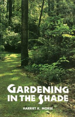 Gardening in the Shade - Morse, Harriet K