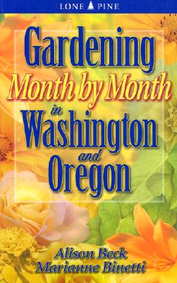 Gardening Month by Month in Washington & Oregon - Beck, Alison, and Binetti, Marianne