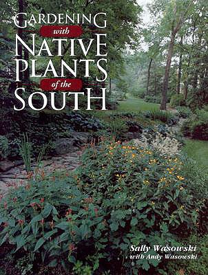 Gardening with Native Plants of the South - Wasowski, Sally, and Wasowski, Andy
