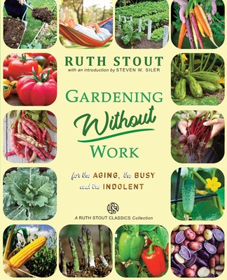 Gardening Without Work: For the Aging, The Busy and the Indolent - Siler, Steven W (Introduction by), and Stout, Ruth