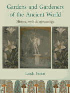 Gardens and Gardeners of the Ancient World: History, Myth and Archaeology