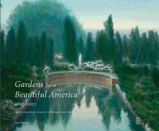 Gardens for a Beautiful America 1895-1935: Photographs by Frances Benjamin Johnston - Watters, Sam