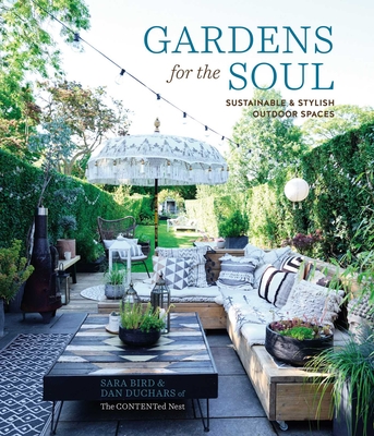 Gardens for the Soul: Sustainable and Stylish Outdoor Spaces - Bird, Sara, and Duchars, Dan