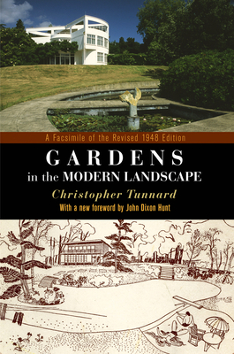 Gardens in the Modern Landscape: A Facsimile of the Revised 1948 Edition - Tunnard, Christopher, and Hunt, John Dixon, Professor (Contributions by)