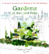 Gardens of Awe and Folly: A Traveler's Journal on the Meaning of Life and Gardening
