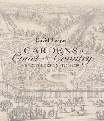 Gardens of Court and Country: English Design 1630-1730 - Jacques, David