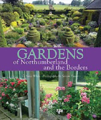 Gardens of Northumberland and the Borders - White, Susie