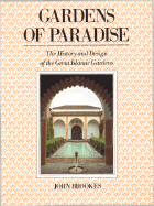 Gardens of Paradise: The History and Design of the Great Islamic Gardens - Brookes, John