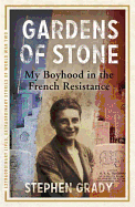 Gardens of Stone: My Boyhood in the French Resistance