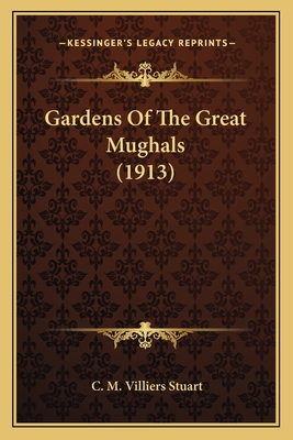 Gardens of the Great Mughals (1913) - Stuart, C M Villiers