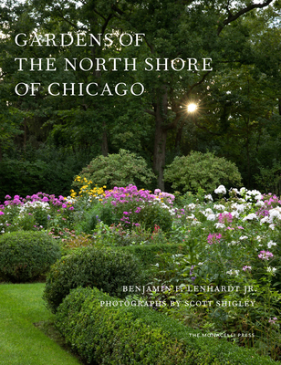 Gardens of the North Shore of Chicago - Lenhardt, Benjamin F, and Shigley, Scott (Photographer)