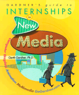 Gardner's Guide to Internships in New Media: Computer Graphics, Animation and Multimedia - Gardner, Garth, PhD