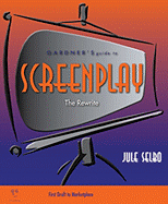 Gardner's Guide to Screenplay: The Rewrite - Selbo, Jule