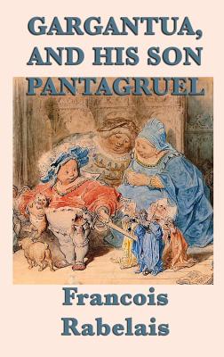 Gargantua, and His Son Pantagruel - Rabelais, Francois