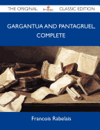 Gargantua and Pantagruel, Complete - The Original Classic Edition
