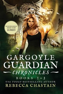 Gargoyle Guardian Chronicles Book 1-3 - Chastain, Rebecca