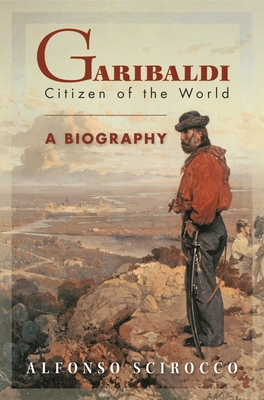 Garibaldi: Citizen of the World - Scirocco, Alfonso, and Cameron, Allan (Translated by)