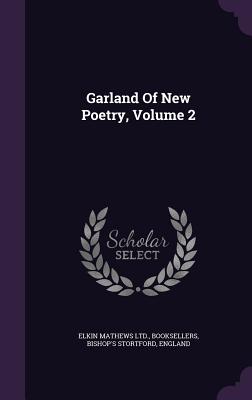 Garland Of New Poetry, Volume 2 - Elkin Mathews Ltd, Booksellers Bishop' (Creator)