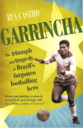 Garrincha: The Triumph & Tragedy of Brazil's Forgotten Footballing Hero