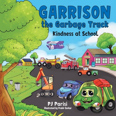 Garrison the Garbage Truck: Kindness at School - Parisi, P J