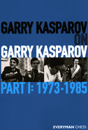 Garry Kasparov on Garry Kasparov: Part 1 - 1973-1985