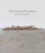 Garth Evans Sculpture: Beneath the Skin