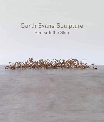 Garth Evans Sculpture: Beneath the Skin - Compton, Ann (Editor)