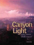 Gary Ladd's Canyon Light: Lake Powell and the Grand Canyon - Ladd, Gary
