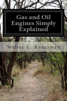 Gas and Oil Engines Simply Explained - Runciman, Walter C