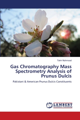 Gas Chromatography Mass Spectrometry Analysis of Prunus Dulcis - Muhmood, Tahir