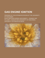 Gas Engine Ignition: Prepared in the Extension Division of the University of Wisconsin (Classic Reprint)