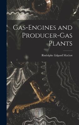 Gas-Engines and Producer-Gas Plants - Mathot, Rodolphe Edgard