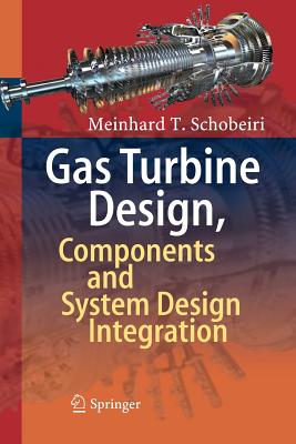 Gas Turbine Design, Components and System Design Integration - Schobeiri, Meinhard T.