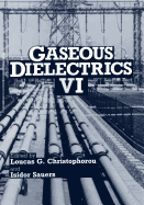 Gaseous Dielectrics VI - Christophorou, Loucas G. (Editor), and Sauers, I. (Editor)