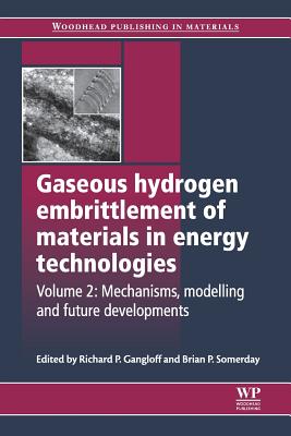 Gaseous Hydrogen Embrittlement of Materials in Energy Technologies: Mechanisms, Modelling and Future Developments - Gangloff, Richard P (Editor), and Somerday, Brian P (Editor)