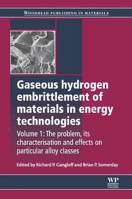Gaseous Hydrogen Embrittlement of Materials in Energy Technologies: The Problem, Its Characterisation and Effects on Particular Alloy Classes - Gangloff, Richard P (Editor), and Somerday, Brian P (Editor)