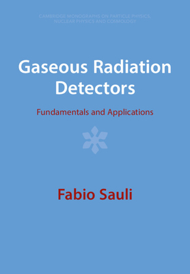 Gaseous Radiation Detectors - Sauli, Fabio