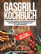 gasgrill kochbuch: +60 schnelle, kstliche und einfache Grillrezepte (einschlie?lich N?hrwertangaben) und 28-Tage-Speiseplan.