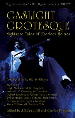 Gaslight Grotesque: Nightmare Tales of Sherlock Holmes - Campbell, Jeff (Editor), and Prepolec, Charles (Editor)