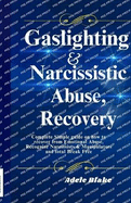Gaslighting And Narcissistic Abuse Recovery: Complete Simple guide on how to recover from Emotional Abuse, Recognize Narcissists and Manipulators and total Break Free