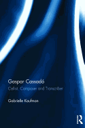 Gaspar Cassado: Cellist, Composer and Transcriber