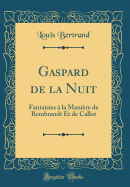 Gaspard de la Nuit: Fantaisies  La Manire de Rembrandt Et de Callot (Classic Reprint)