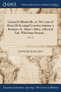 Gaston De Blondeville: or, The Court of Henry III, Keeping Festival in Ardenne: a Romance: St. Alban's Abbey, a Metrical Tale, With Some Poetical ...; VOL. IV